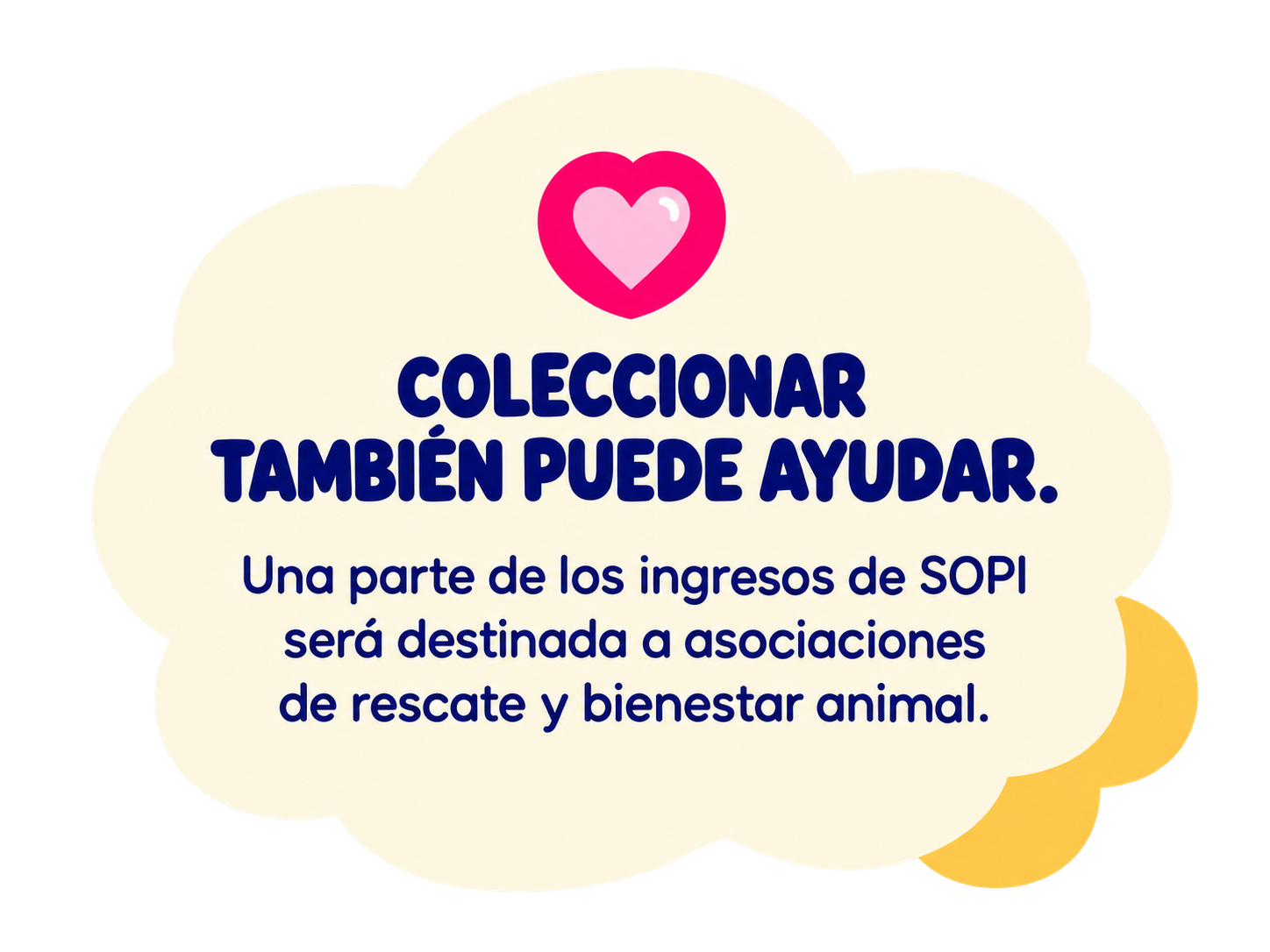 Coleccionar también puede ayudar. Una parte de los ingresos de SOPI será destinada a asociaciones de rescate y bienestar animal.